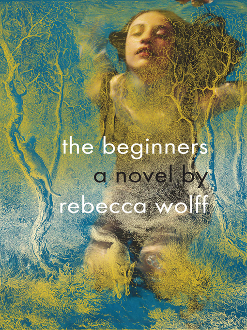 Title details for The Beginners by Rebecca Wolff - Available